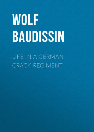 Graf von Wolf Ernst Hugo Emil Baudissin. Life in a German Crack Regiment