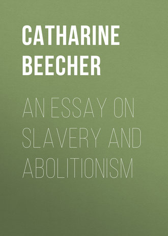 Beecher Catharine Esther. An Essay on Slavery and Abolitionism