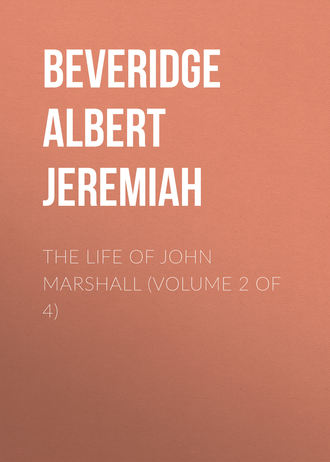 Beveridge Albert Jeremiah. The Life of John Marshall (Volume 2 of 4)