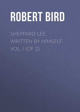 Bird Robert Montgomery. Sheppard Lee, Written by Himself. Vol. I (of 2)