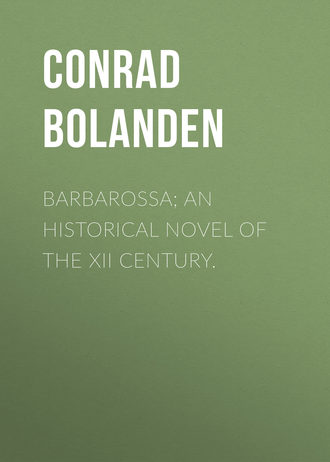 Conrad von Bolanden. Barbarossa; An Historical Novel of the XII Century.