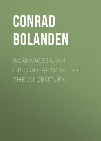 Barbarossa; An Historical Novel of the XII Century.. Conrad von Bolanden