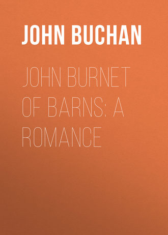 Buchan John. John Burnet of Barns: A Romance