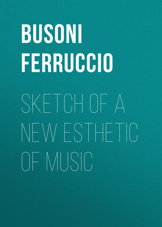 Busoni Ferruccio. Sketch of a New Esthetic of Music