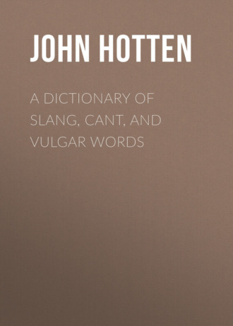 Hotten John Camden. A Dictionary of Slang, Cant, and Vulgar Words