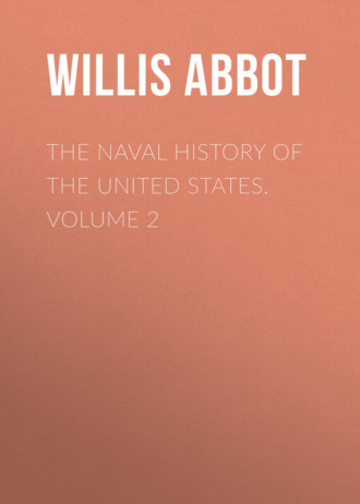 Abbot Willis John. The Naval History of the United States. Volume 2