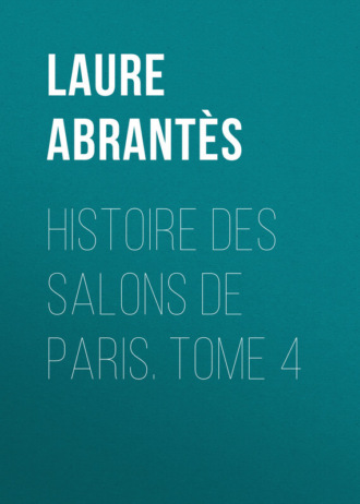 Abrant?s Laure Junot duchesse d'. Histoire des salons de Paris. Tome 4