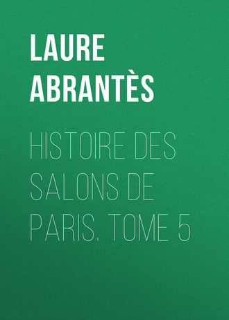 Abrant?s Laure Junot duchesse d'. Histoire des salons de Paris. Tome 5