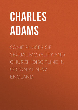 Adams Charles Francis. Some Phases of Sexual Morality and Church Discipline in Colonial New England