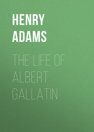 Adams Henry. The Life of Albert Gallatin