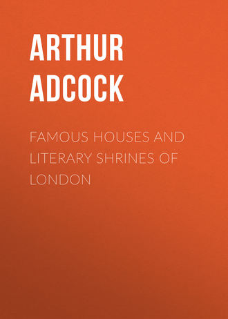 Adcock Arthur St. John. Famous Houses and Literary Shrines of London