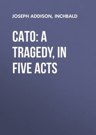 Cato: A Tragedy, in Five Acts. 