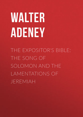 Adeney Walter Frederic. The Expositor's Bible: The Song of Solomon and the Lamentations of Jeremiah