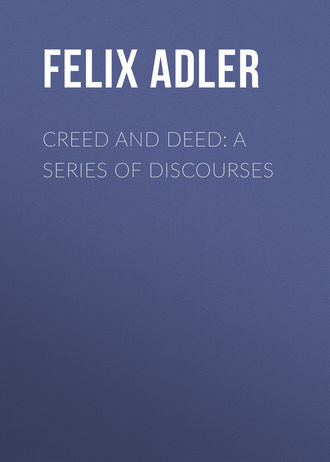 Felix Adler. Creed and Deed: A Series of Discourses