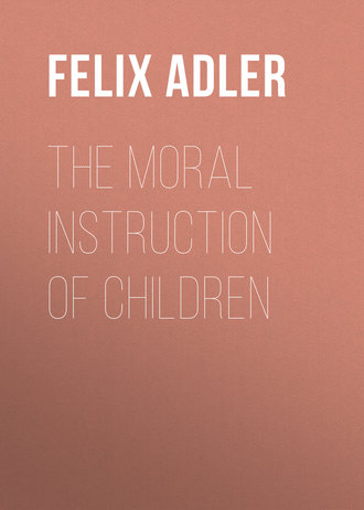Felix Adler. The Moral Instruction of Children