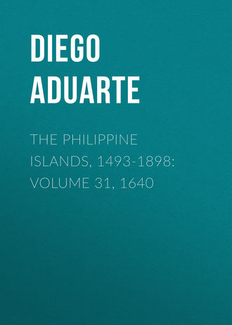 Aduarte Diego. The Philippine Islands, 1493-1898: Volume 31, 1640