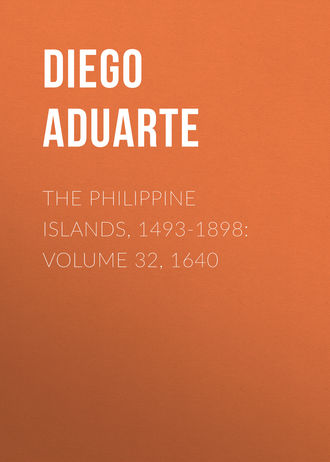 Aduarte Diego. The Philippine Islands, 1493-1898: Volume 32, 1640