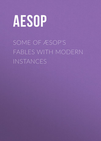 Aesop. Some of ?sop's Fables with Modern Instances