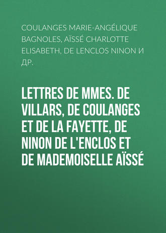 de Lenclos Ninon. Lettres de Mmes. de Villars, de Coulanges et de La Fayette, de Ninon de L'Enclos et de Mademoiselle A?ss?