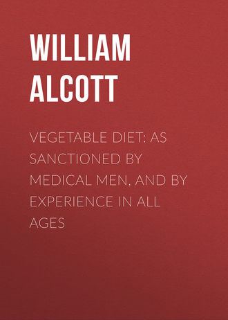 Alcott William Andrus. Vegetable Diet: As Sanctioned by Medical Men, and by Experience in All Ages