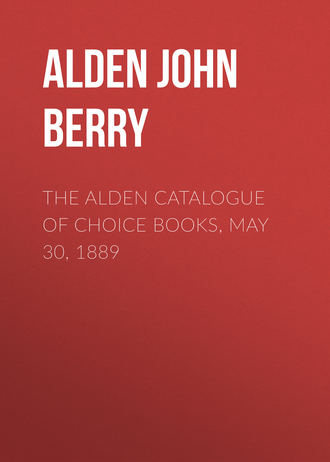 Alden John Berry. The Alden Catalogue of Choice Books, May 30, 1889