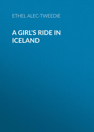 Ethel  Alec-Tweedie. A Girl's Ride in Iceland