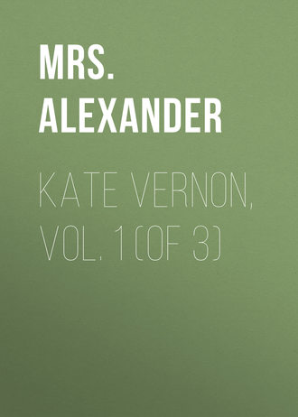 Mrs. Alexander. Kate Vernon, Vol. 1 (of 3)