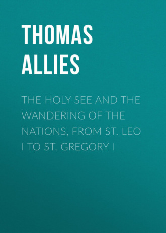 The Holy See and the Wandering of the Nations, from St. Leo I to St. Gregory I. Allies Thomas William