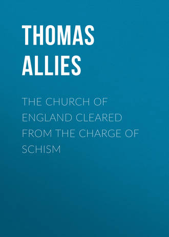 Allies Thomas William. The Church of England cleared from the charge of Schism