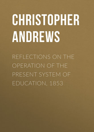 Кристоф Андре. Reflections on the Operation of the Present System of Education, 1853