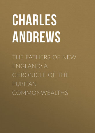 Andrews Charles McLean. The Fathers of New England: A Chronicle of the Puritan Commonwealths