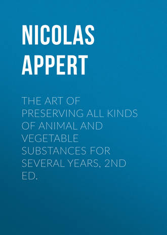 Appert Nicolas. The Art of Preserving All Kinds of Animal and Vegetable Substances for Several Years, 2nd ed.