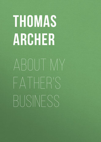 Archer Thomas. About My Father's Business