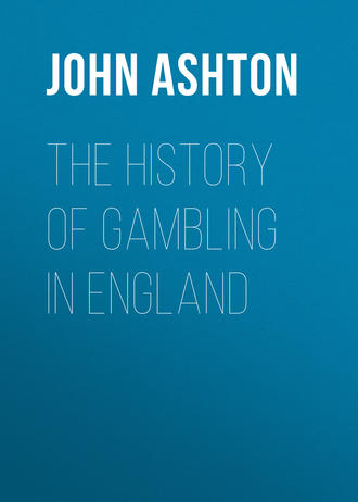 Ashton John. The History of Gambling in England