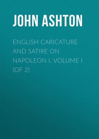 Ashton John. English Caricature and Satire on Napoleon I.  Volume I (of 2)