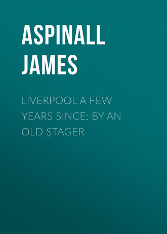 Liverpool a few years since: by an old stager. Aspinall James