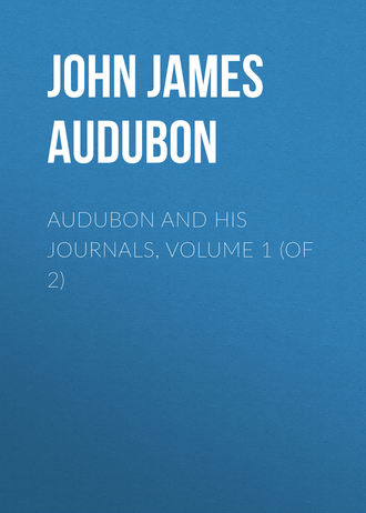 John James Audubon. Audubon and his Journals, Volume 1 (of 2)