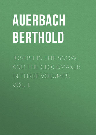 Auerbach Berthold. Joseph in the Snow, and The Clockmaker. In Three Volumes. Vol. I.