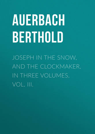 Auerbach Berthold. Joseph in the Snow, and The Clockmaker. In Three Volumes. Vol. III.