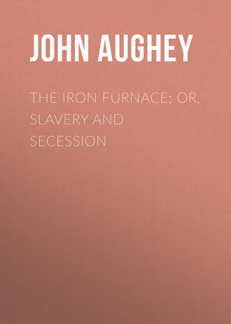 The Iron Furnace; or, Slavery and Secession. Aughey John Hill