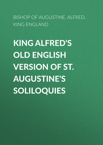 Bishop of Hippo Saint Augustine. King Alfred's Old English Version of St. Augustine's Soliloquies