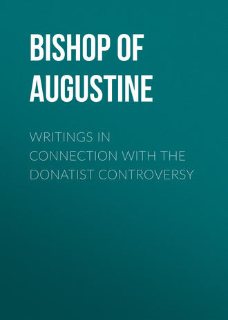 Bishop of Hippo Saint Augustine. Writings in Connection with the Donatist Controversy