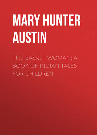 Mary Hunter Austin. The Basket Woman: A Book of Indian Tales for Children