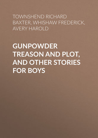 Whishaw Frederick. Gunpowder Treason and Plot, and Other Stories for Boys