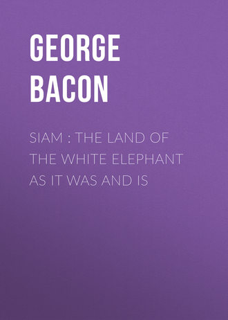 Siam : The Land of the White Elephant as It Was and Is. Bacon George Blagden