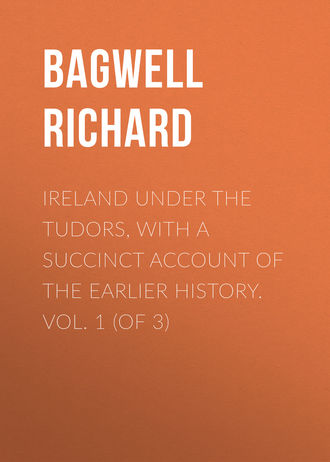 Bagwell Richard. Ireland under the Tudors, with a Succinct Account of the Earlier History. Vol. 1 (of 3)