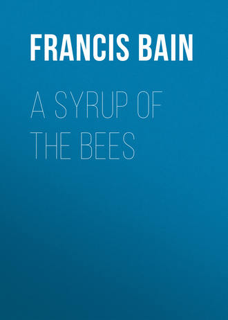 Bain Francis William. A Syrup of the Bees