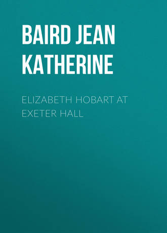 Baird Jean Katherine. Elizabeth Hobart at Exeter Hall