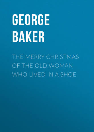 Baker George Melville. The Merry Christmas of the Old Woman who Lived in a Shoe