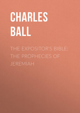 Ball Charles James. The Expositor's Bible: The Prophecies of Jeremiah